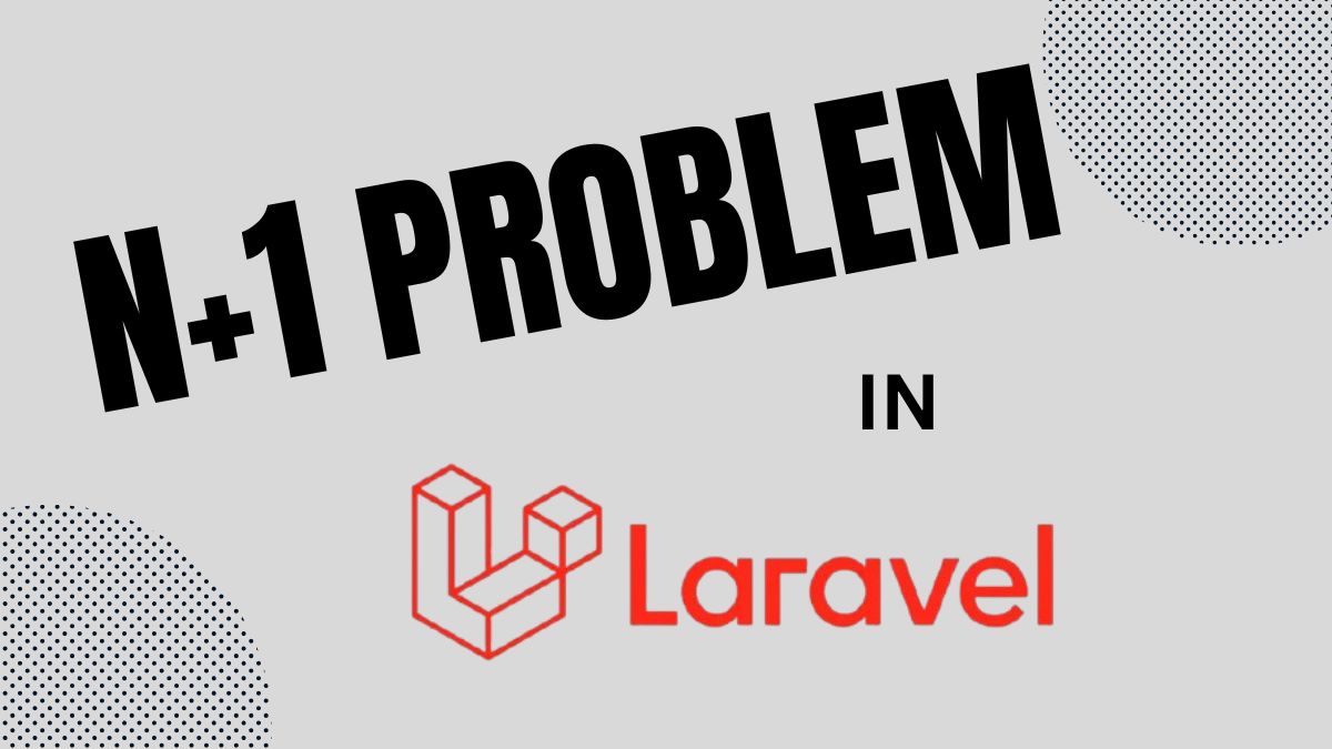The N+1 Query Problem in Laravel: What It Is and How to Fix It