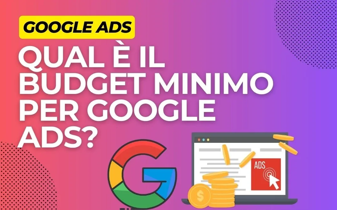 Qual è il Budget Minimo per Google Ads? La risposta definitiva