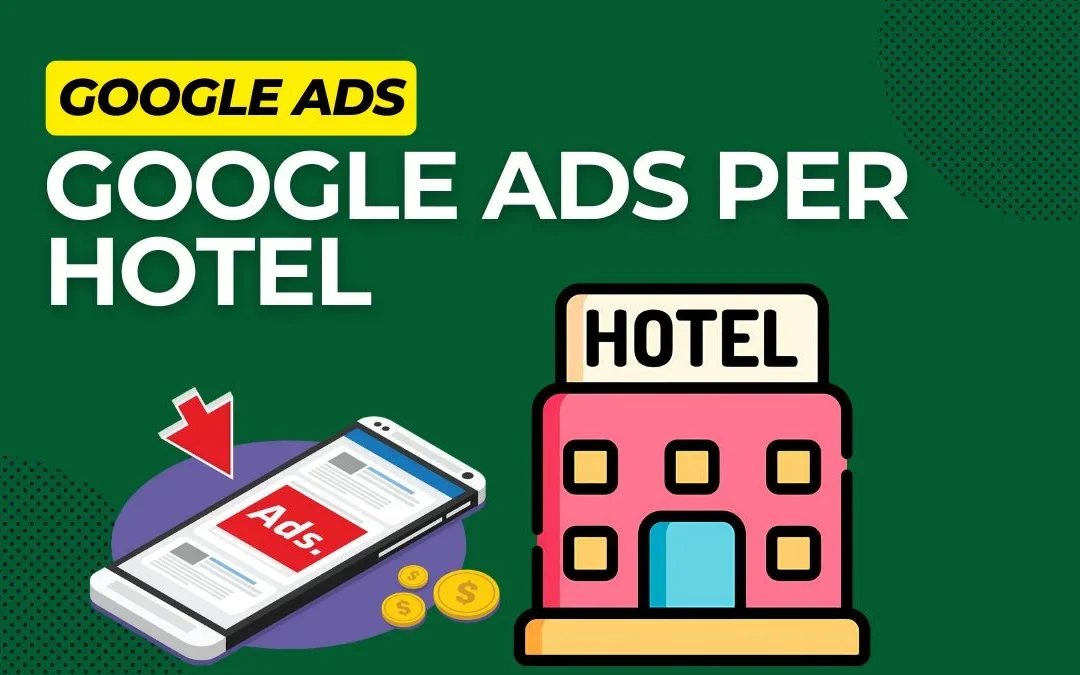 Come utilizzare Google Ads per il tuo Hotel, B&B o Resort