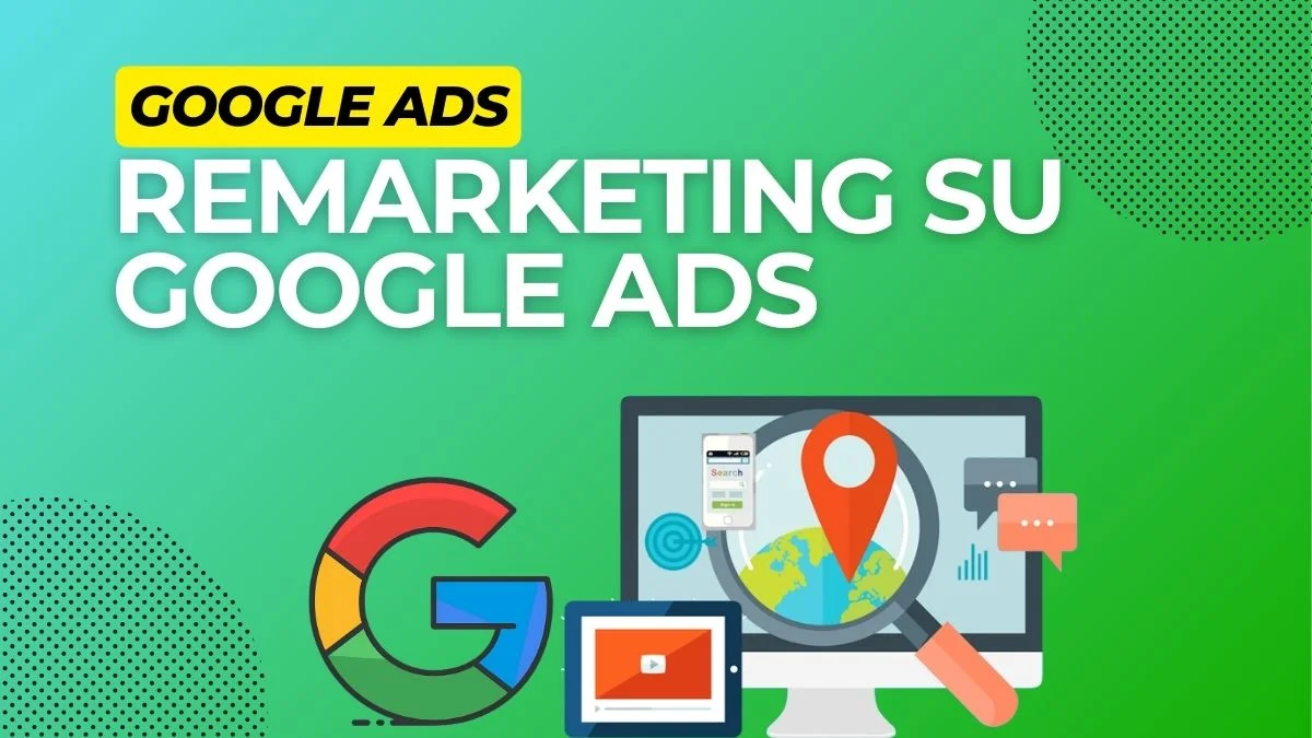 Come implementare il remarketing con Google Ads