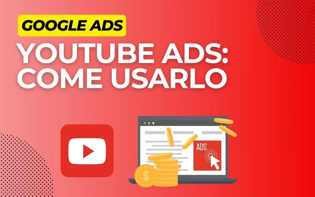 Google Ads per YouTube: come utilizzarlo