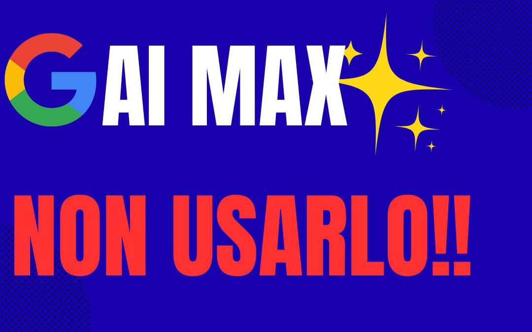 AI Max di Google Ads – Non usarlo! Ecco perché