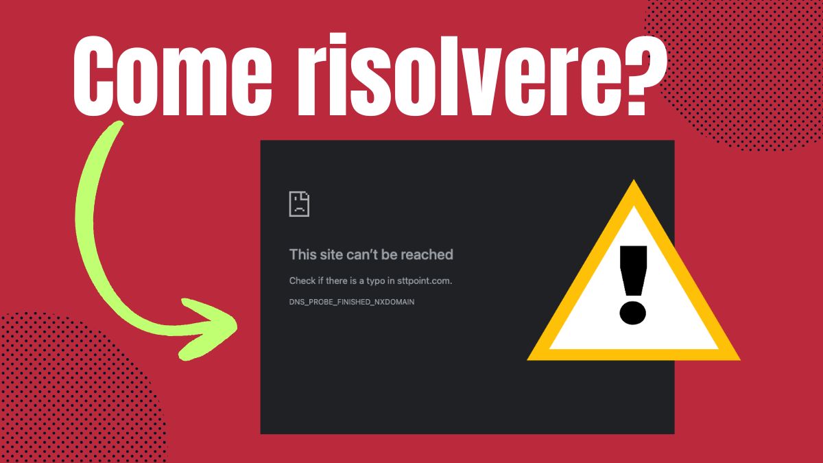 Dns_probe_finished_nxdomain: cos’è e come risolverlo (guida completa)